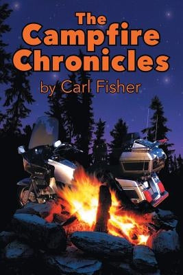 The Campfire Chronicles: A Life on the Road by Fisher, Carl