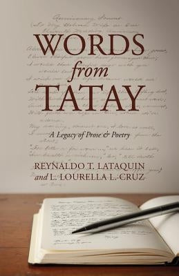 Words from Tatay: A Legacy of Prose & Poetry by Lataquin, Reynaldo T.