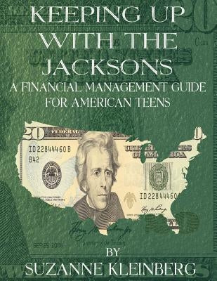 Keeping Up with the Jacksons: A Financial Management Guide for American Teens by Kleinberg, Suzanne