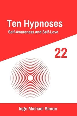 Ten Hypnoses 22: Self-Awareness and Self-Love by Simon, Ingo Michael