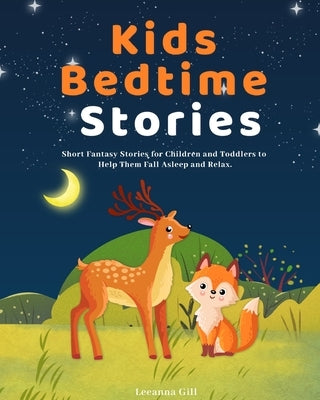 Kids Bedtime Stories: Short Fantasy Stories for Children and Toddlers to Help Them Fall Asleep and Relax by Gill, Leeanna