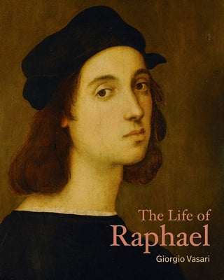 The Life of Raphael by Vasari, Giorgio