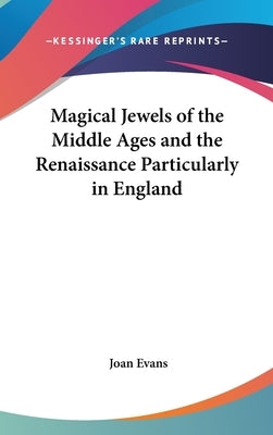 Magical Jewels of the Middle Ages and the Renaissance Particularly in England by Evans, Joan
