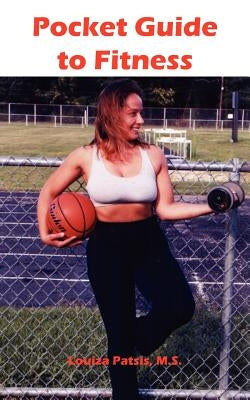 Pocket Guide to Fitness: All You Need to Know to Start Working Out Effectively by Patsis M. S., Louiza