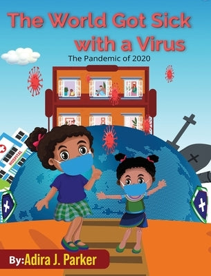 The World Got Sick With a Virus by Parker, Adira J.
