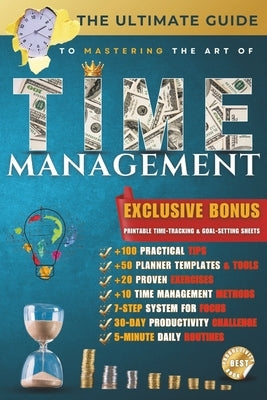 The Ultimate Guide to Mastering Time Management: Proven Strategies to Boost Productivity, Overcome Procrastination, and Take Control of Your Time by M, Ciprian
