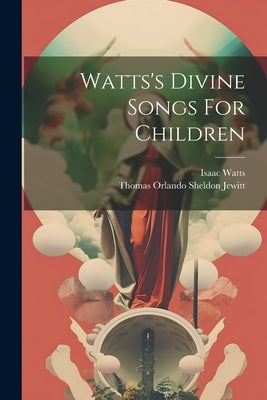 Watts's Divine Songs For Children by Watts, Isaac