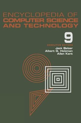 Encyclopedia of Computer Science and Technology, Volume 9: Generative Epistemology of Problem Solving to Laplace and Geometric Transforms by Belzer, Jack
