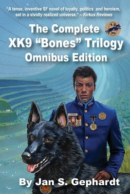 The Complete XK9 Bones Trilogy: The Omnibus Edition by Gephardt, Jan S.