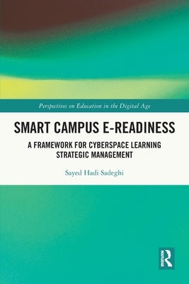 Smart Campus E-Readiness: A Framework for Cyberspace Learning Strategic Management by Sadeghi, Sayed Hadi