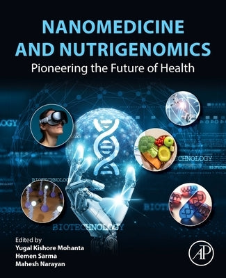 Nanomedicine and Nutrigenomics: Pioneering the Future of Health by Mohanta, Yugal Kishore