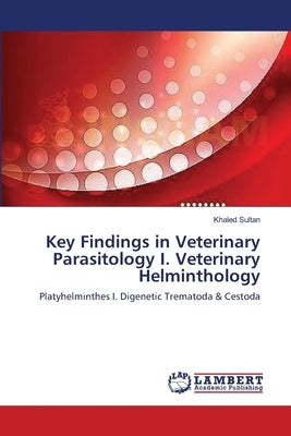 Key Findings in Veterinary Parasitology I. Veterinary Helminthology by Sultan, Khaled