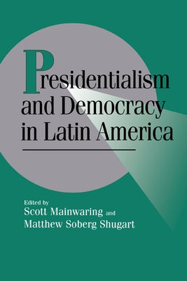Presidentialism and Democracy in Latin America by Mainwaring, Scott