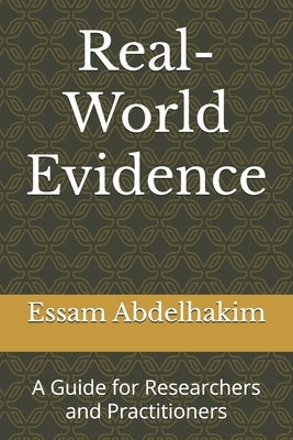 Real-World Evidence: A Guide for Researchers and Practitioners by Abdelhakim, Essam