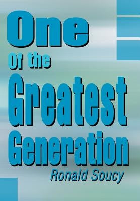 One of the Greatest Generation by Soucy, Ronald