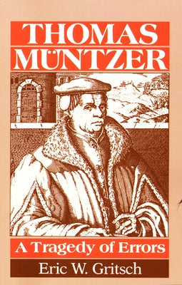 Thomas Mntzer: A Tragedy of Errors by Gritsch, Eric W.