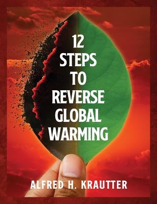 12 Steps to Reverse Global Warming by Krautter, Alfred H.