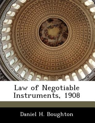Law of Negotiable Instruments, 1908 by Boughton, Daniel H.