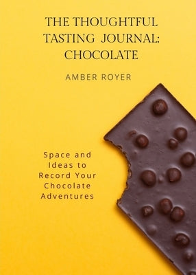 The Thoughtful Tasting Journal: Chocolate by Royer, Amber