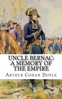 Uncle Bernac: A Memory of the Empire by Conan Doyle, Arthur