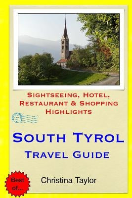 South Tyrol Travel Guide: Sightseeing, Hotel, Restaurant & Shopping Highlights by Taylor, Christina