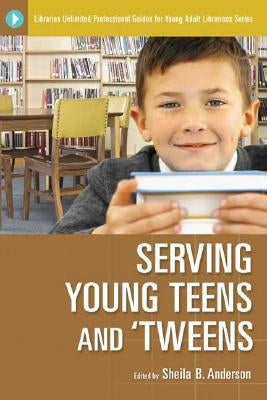 Serving Young Teens and 'Tweens by Anderson, Sheila B.