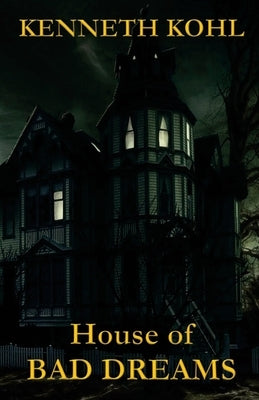House of Bad Dreams by Kohl, Kenneth