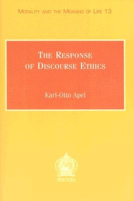 The Response of Discourse Ethics to the Moral Challenge of the Human Situation as Such and Especially Today: Mercier Lectures, Louvain-La-Neuve, March by Apel, K-O