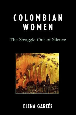 Colombian Women: The Struggle Out of Silence by Garcés, Elena