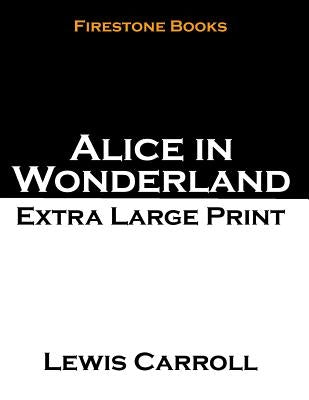 Alice in Wonderland: Extra Large Print by Carroll, Lewis