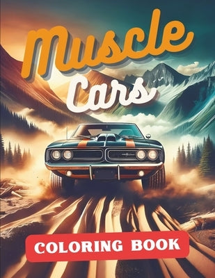 Muscle Car Coloring Book: Unleash the Power and Elegance of Classic American Muscle Cars - Ideal for Kids, Adults, and Car Enthusiasts by Publishing, Oussitox
