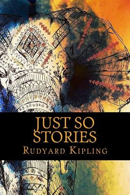 Just so Stories by Kipling, Rudyard