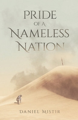 Pride of A Nameless Nation: A Novel By by Mistir, Daniel