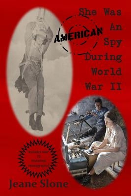 She Was An American Spy During World War II by Slone, Jeane