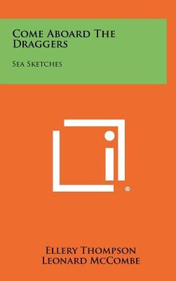 Come Aboard The Draggers: Sea Sketches by Thompson, Ellery