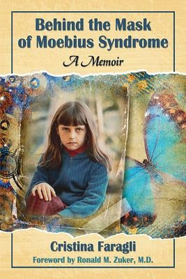 Behind the Mask of Moebius Syndrome: A Memoir by Faragli, Cristina