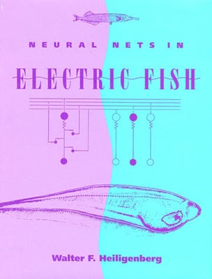 Neural Nets in Electric Fish by Heiligenberg, Walter