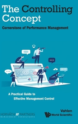 Controlling Concept, The: Cornerstone of Performance Management by Horvath &. Partners Management Consultan