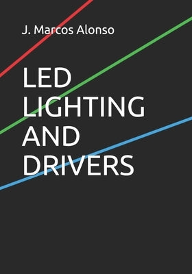 Led Lighting and Drivers by Alonso, J. Marcos