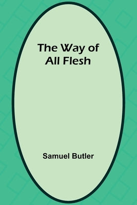 The Way Of All Flesh by Butler, Samuel