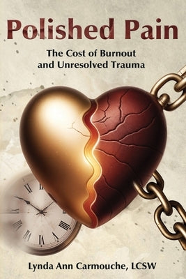 Polished Pain: The Cost of Burnout and Unresolved Trauma by Carmouche, Lynda Ann