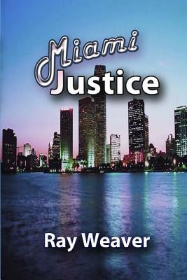 Miami Justice by Weaver, Ray