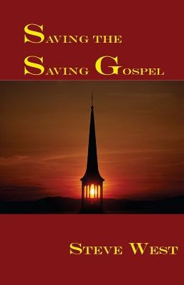 Saving The Saving Gospel by West, Steve