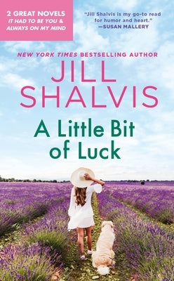 A Little Bit of Luck: 2-In-1 Edition with It Had to Be You and Always on My Mind by Shalvis, Jill