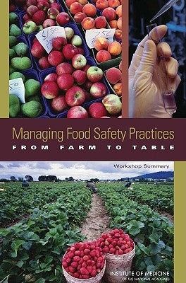 Managing Food Safety Practices from Farm to Table: Workshop Summary by Institute of Medicine