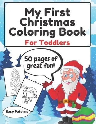My First Christmas Coloring Book For Toddlers- Easy Paterns: Fun with Numbers Gifts Present Santa Claus Winter Snowman Elves Christmas Tree Reindeer by White, Madison