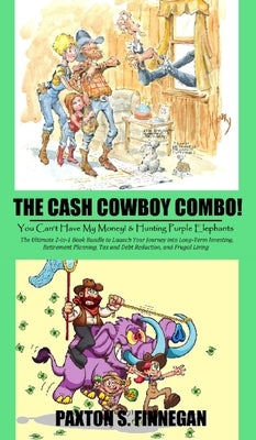 The Cash Cowboy Combo!: The Ultimate 2-in-1 Book Bundle to Launch Your Journey into Long-Term Investing, Retirement Planning, Tax and Debt Red by Finnegan, Paxton S.