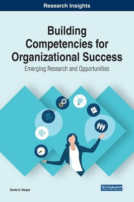 Building Competencies for Organizational Success: Emerging Research and Opportunities by Harper, Donta S.