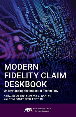 Modern Fidelity Claim Deskbook: Understanding the Impact of Technology by Clark, Sarah H.