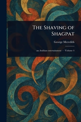 The Shaving of Shagpat by Meredith, George
